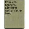 Franz von Baader's Sämtliche Werke: vierter Band door Franz Von Baader