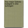Frau Major Lüdicke : Lustspiel in drei Aufzügen by Paul Pochhammer