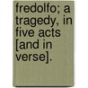 Fredolfo; a tragedy, in five acts [and in verse]. door Charles Robert Maturin