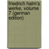 Friedrich Halm's Werke, Volume 7 (German Edition) door Halm Friedrich