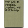 From Peru to the Plate, overland. With sketch map door Patrick Fleming Evans