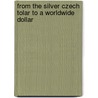 From the Silver Czech Tolar to a Worldwide Dollar door Petr Vorel