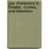 Gay Characters in Theater, Movies, and Television