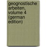 Geognostische Arbeiten, Volume 4 (German Edition) door Carl Freiesleben Joh