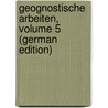Geognostische Arbeiten, Volume 5 (German Edition) by Carl Freiesleben Johann