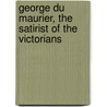 George Du Maurier, the Satirist of the Victorians door T. Martin Wood