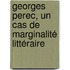 Georges Perec, un cas de marginalité littéraire