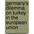 Germany's Dilemma on Turkey in the European Union