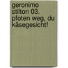 Geronimo Stilton 03. Pfoten weg, du Käsegesicht! door Gernonimo Stilton