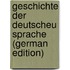 Geschichte Der Deutscheu Sprache (German Edition)