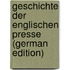 Geschichte Der Englischen Presse (German Edition)