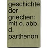 Geschichte Der Griechen: Mit E. Abb. D. Parthenon by Oskar Jaeger