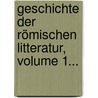 Geschichte Der Römischen Litteratur, Volume 1... by Johann Christian Felix Baehr