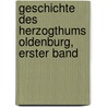 Geschichte Des Herzogthums Oldenburg, Erster Band door Gerhard Anton Von Halem