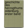 Geschichte Des Herzogthums Oldenburg, Erster Band by Gerhard Anton Von Halem