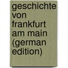 Geschichte Von Frankfurt Am Main (German Edition) door Ludwig Kriegk Georg