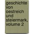 Geschichte Von Oestreich Und Steiermark, Volume 2