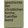 Geschichte der Christlichen Kirche, fuenfter Band door Ferdinand Christian Baur