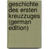 Geschichte des ersten Kreuzzuges (German Edition)