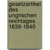 Gesetzartikel des Ungrischen Reichtages 1839-1840 by Hungary