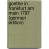 Goethe in Frankfurt Am Main 1797 (German Edition) door Ludwig Geiger