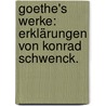 Goethe's Werke: Erklärungen von Konrad Schwenck. door Johann Konrad Schwenck