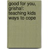Good for You, Grisha!: Teaching Kids Ways to Cope by Karen Westhoven