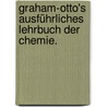 Graham-Otto's ausführliches Lehrbuch der Chemie. by Friedrich Julius Otto