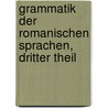 Grammatik Der Romanischen Sprachen, Dritter Theil door Friedrich Diez