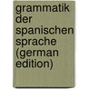 Grammatik Der Spanischen Sprache (German Edition) by H.W. Kotzenberg