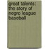 Great Talents: The Story of Negro League Baseball