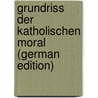 Grundriss der katholischen Moral (German Edition) door Klee Heinrich