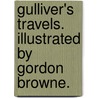 Gulliver's Travels. Illustrated by Gordon Browne. by Johathan Swift