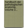 Handbuch Der Pathologischen Anatomie, Volume 3... door Friedrich Gotthilf Voigtel