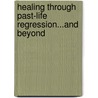 Healing Through Past-life Regression...and Beyond door Mira Kelley