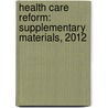 Health Care Reform: Supplementary Materials, 2012 door Thomas L. Greaney