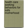 Health Care Seeking Behaviors For Safe Motherhood door Shirina Aktar