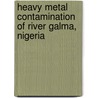 Heavy Metal Contamination Of River Galma, Nigeria door Jude Nnaji