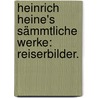Heinrich Heine's sämmtliche Werke: Reiserbilder. by Heinrich Heine
