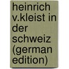 Heinrich V.Kleist in Der Schweiz (German Edition) door Zolling Theophil