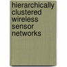Hierarchically Clustered Wireless Sensor Networks door Samy S. Soliman