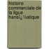 Histoire Commerciale De La Ligue Hansï¿½Atique