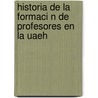 Historia de La Formaci N de Profesores En La Uaeh by Raymundo Monroy Serrano