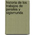 Historia de Los Trabajos de Persiles y Sigismunda