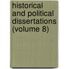 Historical and Political Dissertations (Volume 8) door General Books