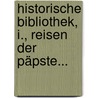 Historische Bibliothek, I., Reisen der Päpste... door Johannes Von Mueller