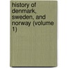 History of Denmark, Sweden, and Norway (Volume 1) door Dunham