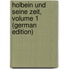 Holbein Und Seine Zeit, Volume 1 (German Edition) door Alfred Woltmann