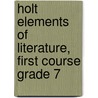 Holt Elements of Literature, First Course Grade 7 door G. Kylene Beers