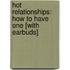 Hot Relationships: How to Have One [With Earbuds]